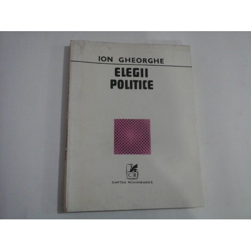 ELEGII POLITICE - Ion GHEORGHE ELEGII POLITICE - Ion GHEORGHE